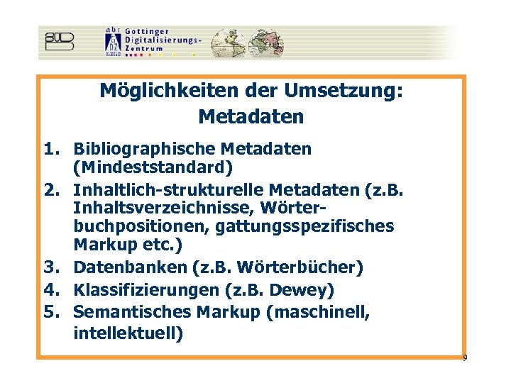 Möglichkeiten der Umsetzung: Metadaten 1. Bibliographische Metadaten (Mindeststandard) 2. Inhaltlich-strukturelle Metadaten (z. B. Inhaltsverzeichnisse,