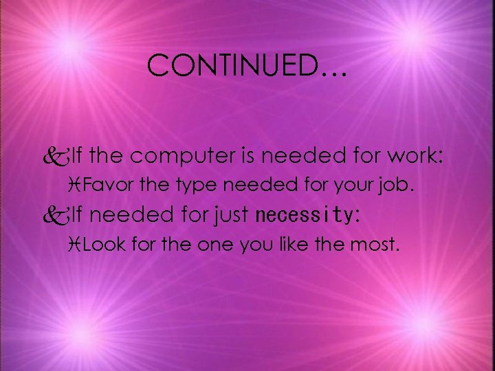 CONTINUED… k. If the computer is needed for work: i. Favor the type needed