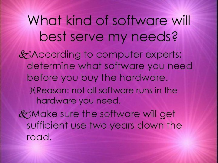 What kind of software will best serve my needs? k. According to computer experts: