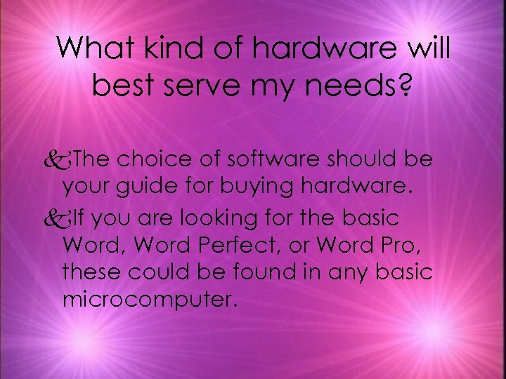 What kind of hardware will best serve my needs? k. The choice of software