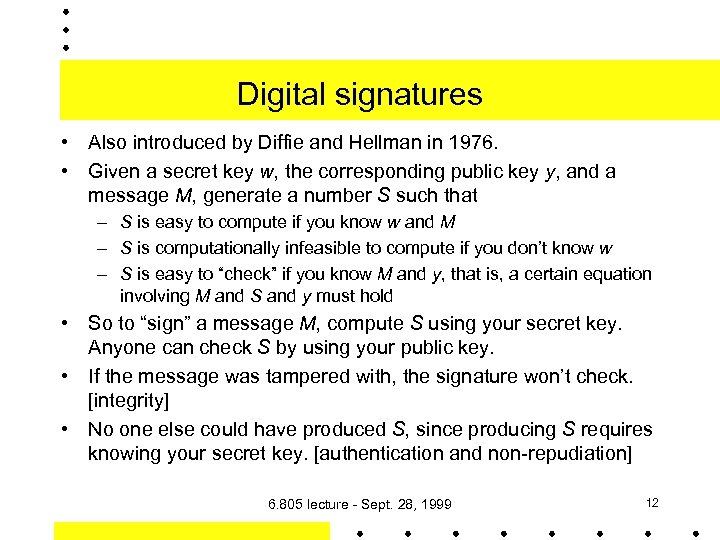 Digital signatures • Also introduced by Diffie and Hellman in 1976. • Given a