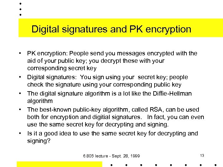 Digital signatures and PK encryption • PK encryption: People send you messages encrypted with