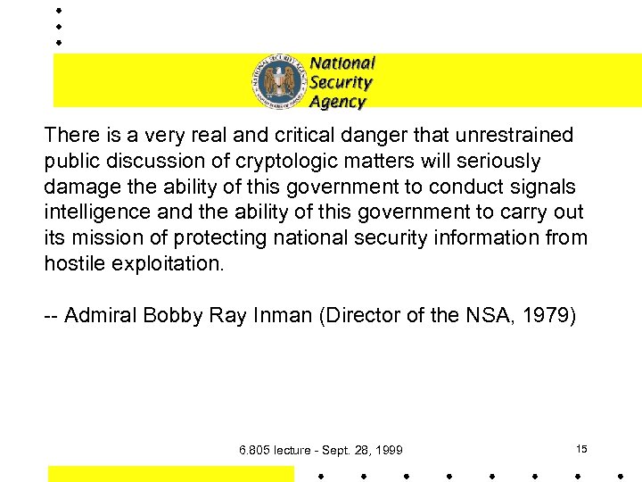 There is a very real and critical danger that unrestrained public discussion of cryptologic