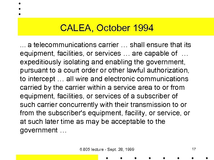 CALEA, October 1994 …a telecommunications carrier … shall ensure that its equipment, facilities, or