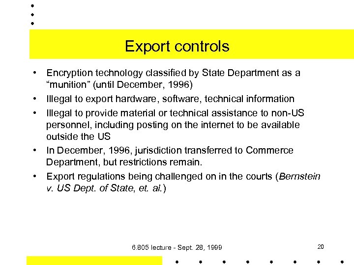 Export controls • Encryption technology classified by State Department as a “munition” (until December,