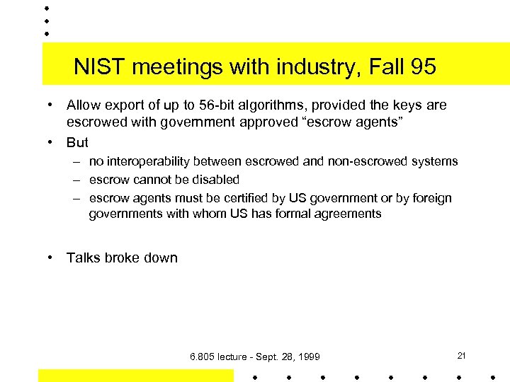 NIST meetings with industry, Fall 95 • Allow export of up to 56 -bit