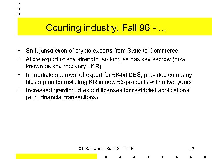 Courting industry, Fall 96 -. . . • Shift jurisdiction of crypto exports from