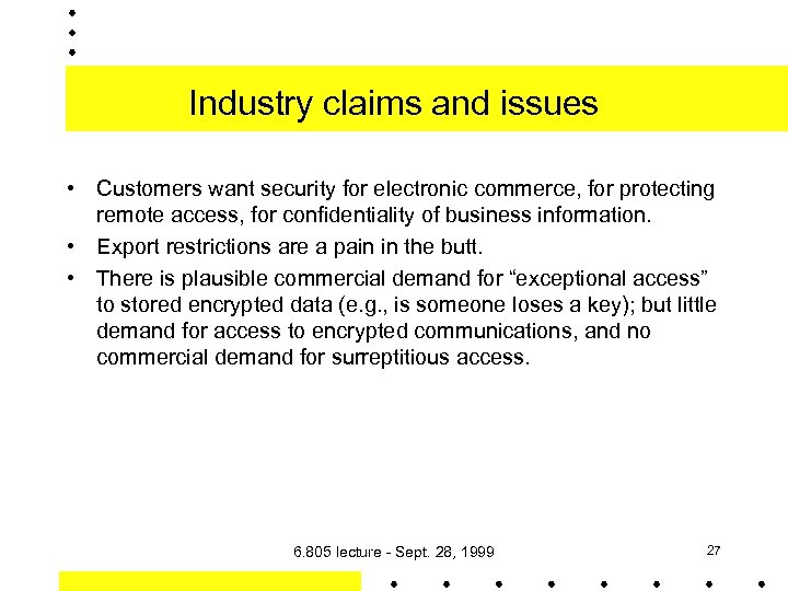 Industry claims and issues • Customers want security for electronic commerce, for protecting remote