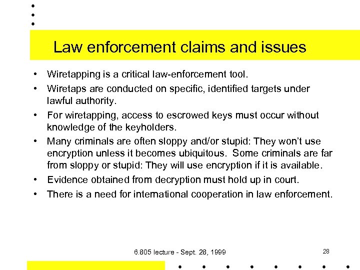 Law enforcement claims and issues • Wiretapping is a critical law-enforcement tool. • Wiretaps