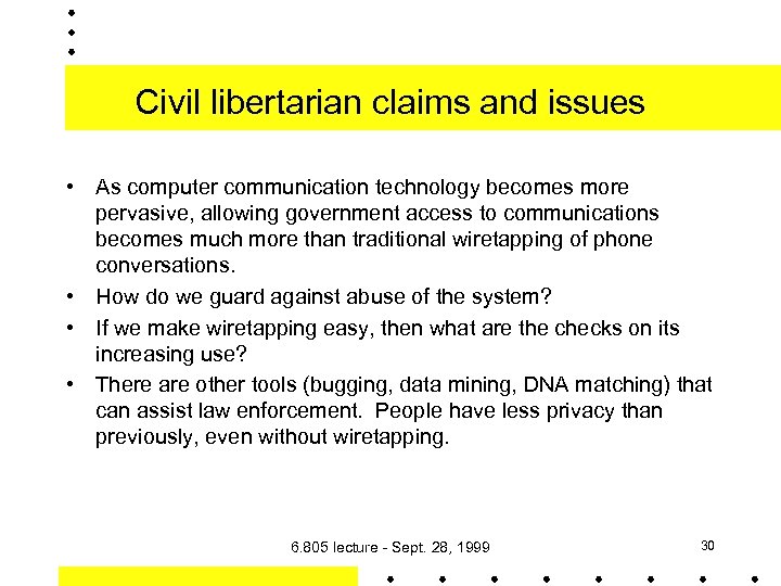 Civil libertarian claims and issues • As computer communication technology becomes more pervasive, allowing