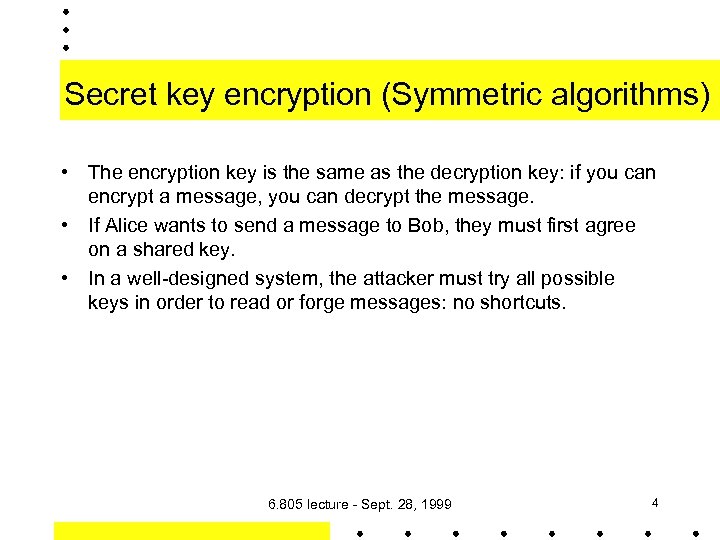 Secret key encryption (Symmetric algorithms) • The encryption key is the same as the