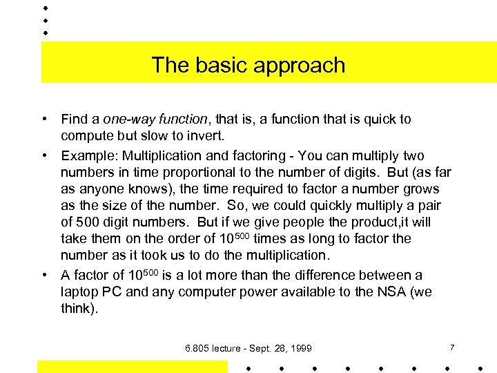 The basic approach • Find a one-way function, that is, a function that is