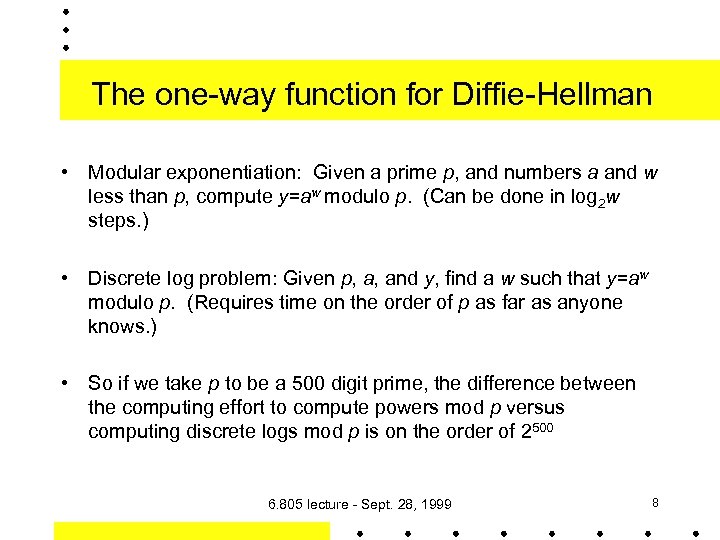 The one-way function for Diffie-Hellman • Modular exponentiation: Given a prime p, and numbers