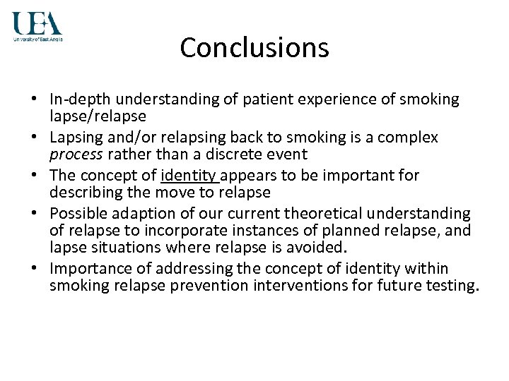 Conclusions • In-depth understanding of patient experience of smoking lapse/relapse • Lapsing and/or relapsing