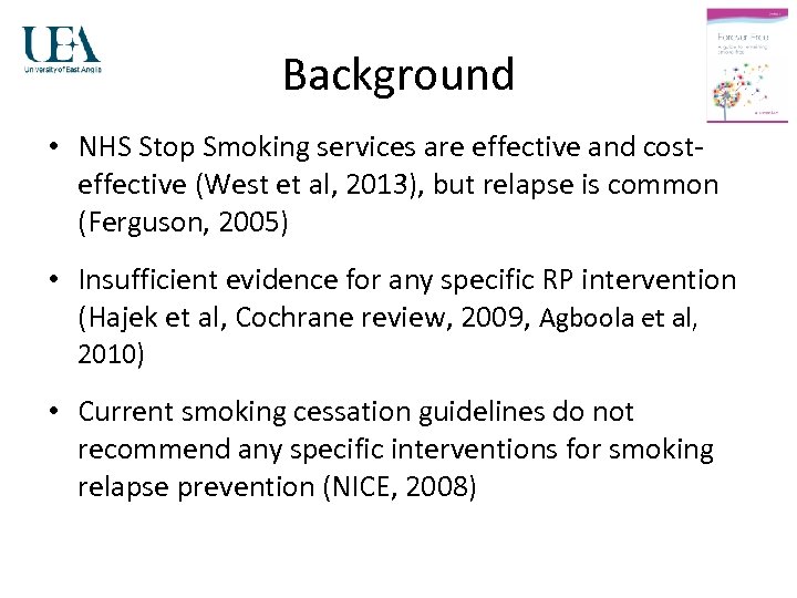 Background • NHS Stop Smoking services are effective and costeffective (West et al, 2013),