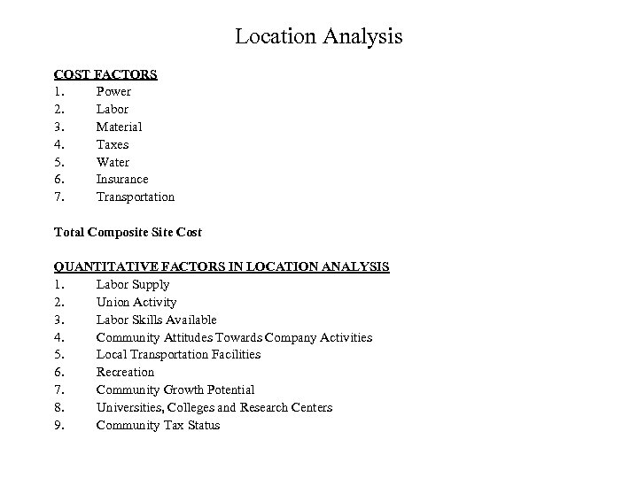 Location Analysis COST FACTORS 1. Power 2. Labor 3. Material 4. Taxes 5. Water