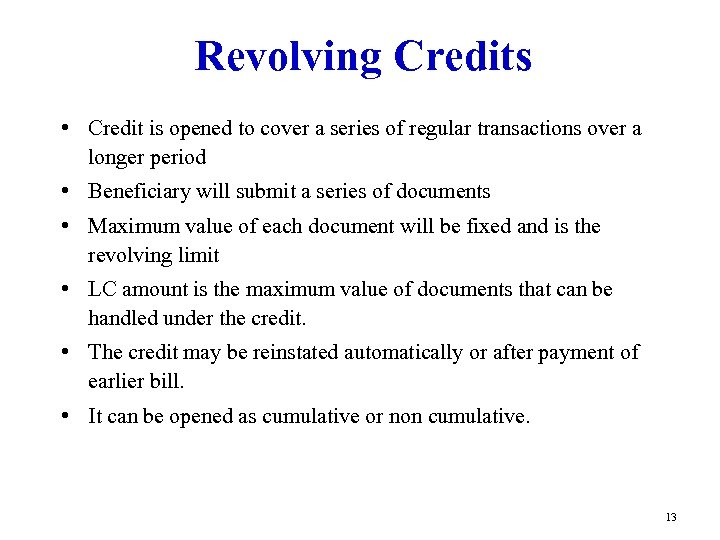 Revolving Credits • Credit is opened to cover a series of regular transactions over