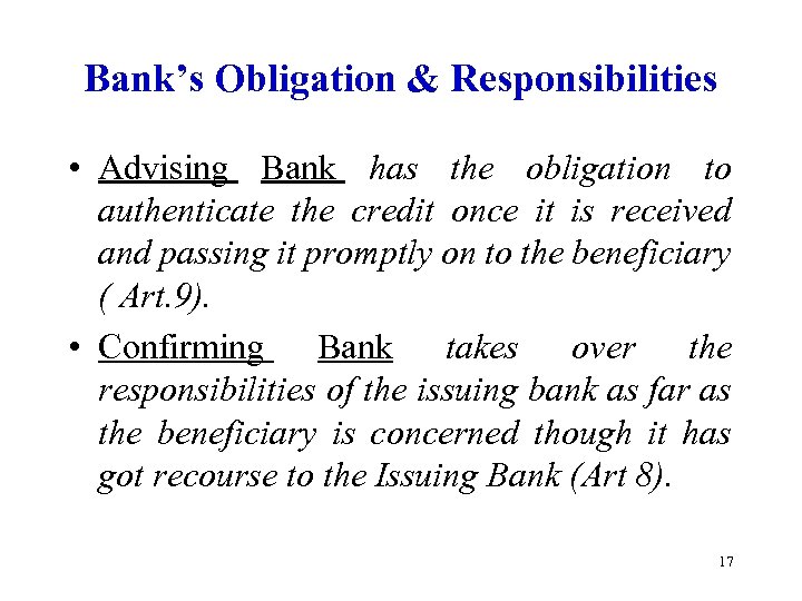 Bank’s Obligation & Responsibilities • Advising Bank has the obligation to authenticate the credit