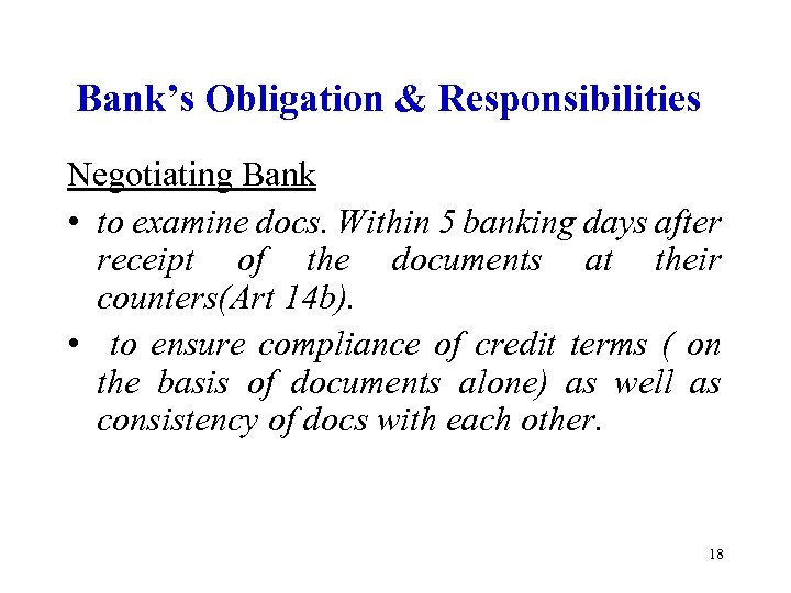 Bank’s Obligation & Responsibilities Negotiating Bank • to examine docs. Within 5 banking days