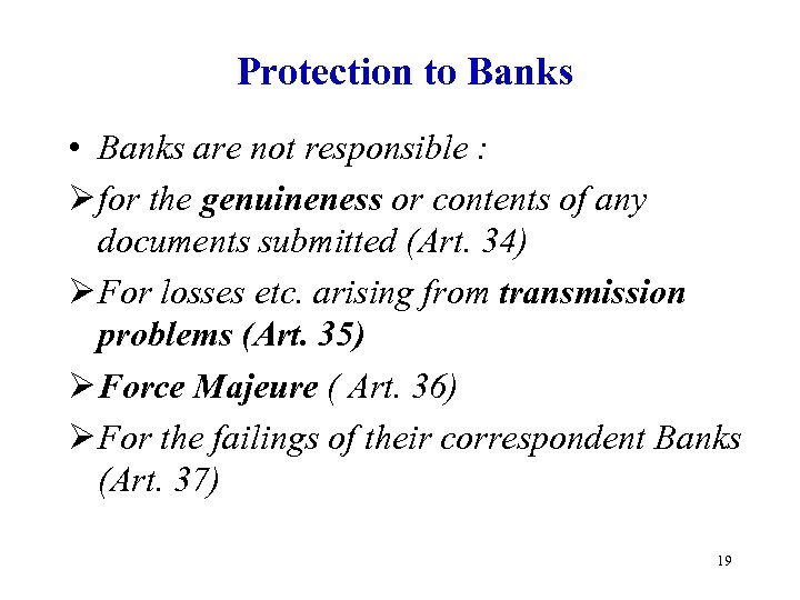 Protection to Banks • Banks are not responsible : Ø for the genuineness or