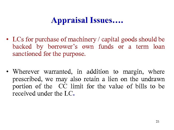 Appraisal Issues…. • LCs for purchase of machinery / capital goods should be backed