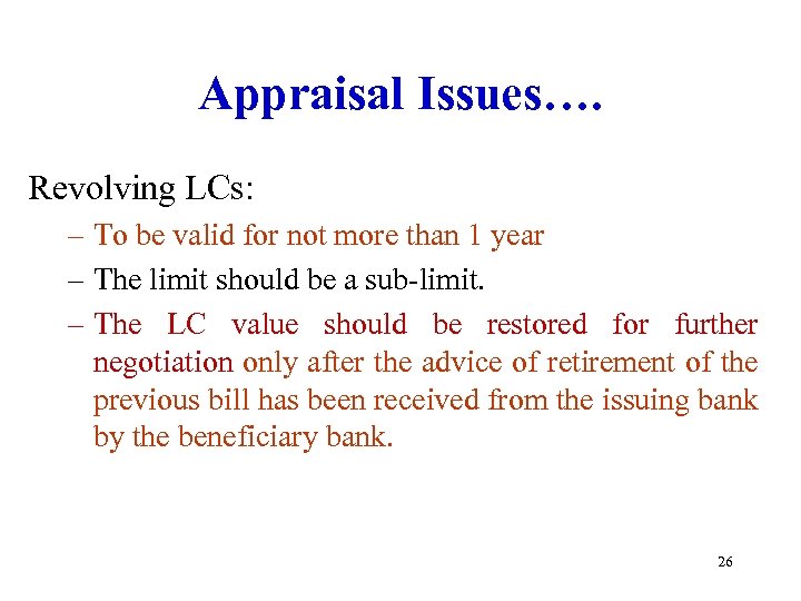 Appraisal Issues…. Revolving LCs: – To be valid for not more than 1 year