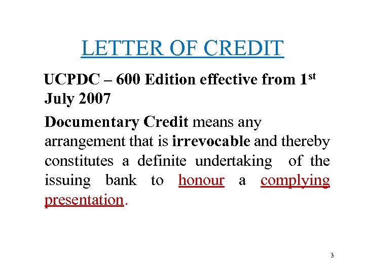 LETTER OF CREDIT UCPDC – 600 Edition effective from 1 st July 2007 Documentary