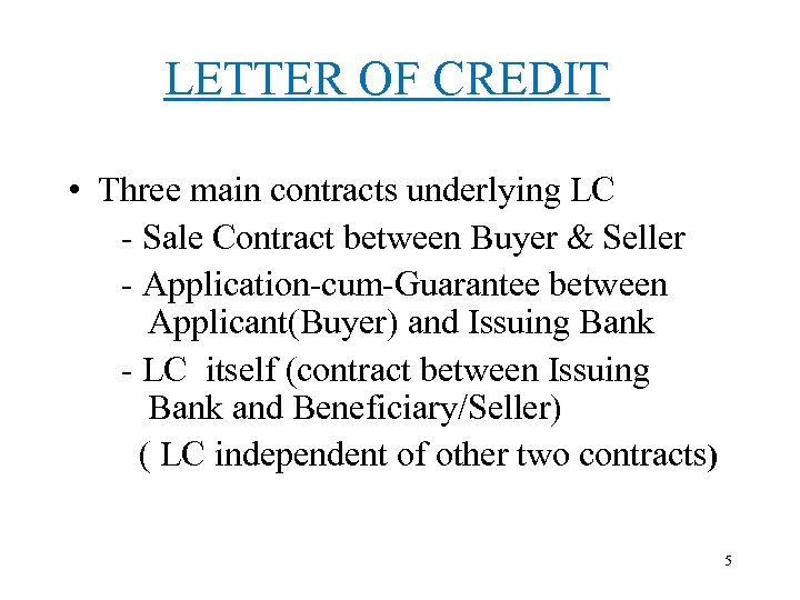 LETTER OF CREDIT • Three main contracts underlying LC - Sale Contract between Buyer