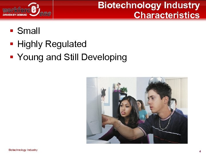 Biotechnology Industry Characteristics § Small § Highly Regulated § Young and Still Developing Biotechnology