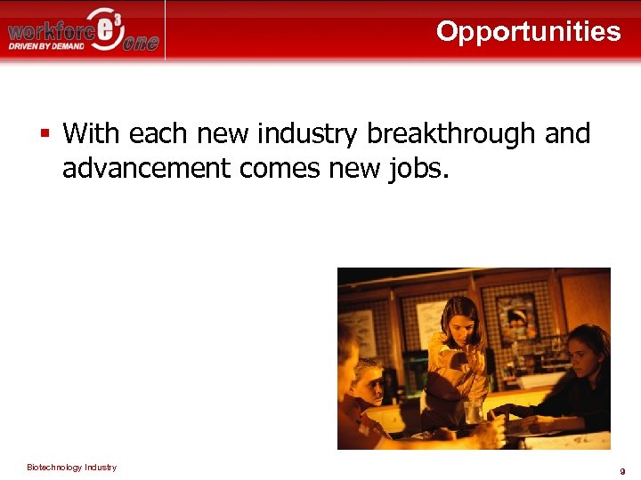 Opportunities § With each new industry breakthrough and advancement comes new jobs. Biotechnology Industry