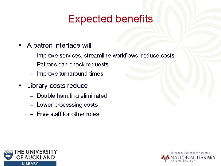 Expected benefits • A patron interface will – Improve services, streamline workflows, reduce costs