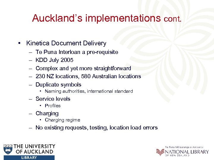 Auckland’s implementations cont. • Kinetica Document Delivery – – – Te Puna Interloan a