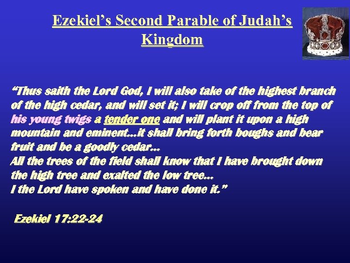 Ezekiel’s Second Parable of Judah’s Kingdom “Thus saith the Lord God, I will also