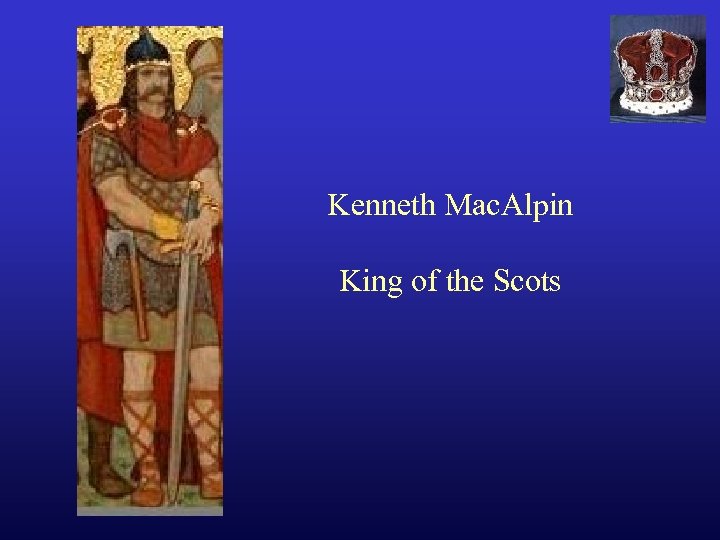 Kenneth Mac. Alpin King of the Scots 