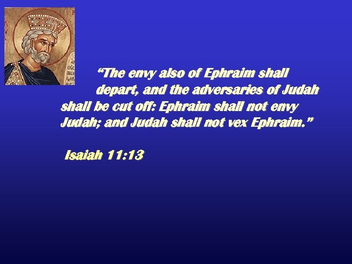 “The envy also of Ephraim shall depart, and the adversaries of Judah shall be