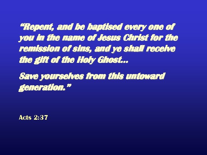 “Repent, and be baptised every one of you in the name of Jesus Christ