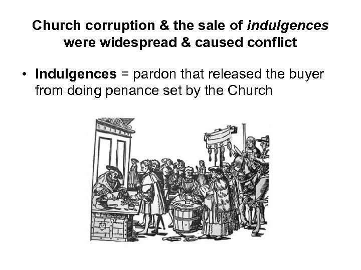 Church corruption & the sale of indulgences were widespread & caused conflict • Indulgences