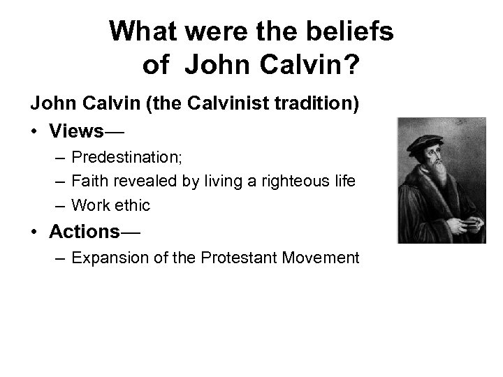 What were the beliefs of John Calvin? John Calvin (the Calvinist tradition) • Views—