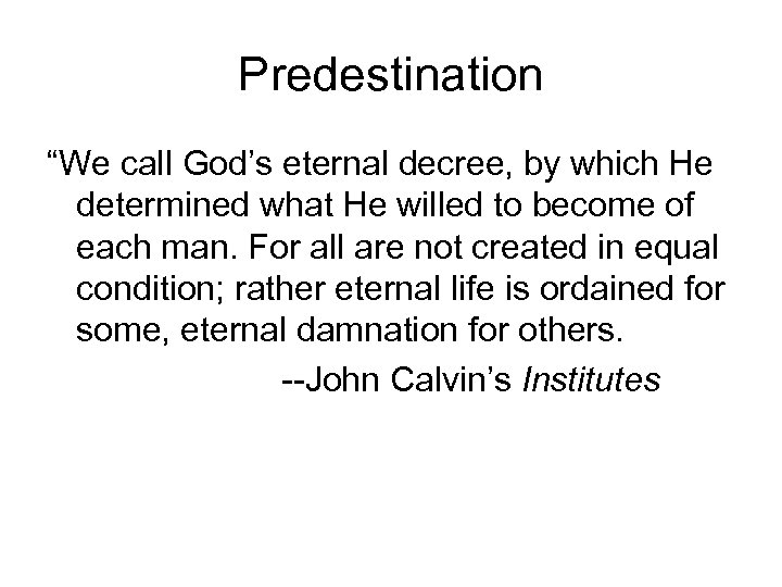 Predestination “We call God’s eternal decree, by which He determined what He willed to