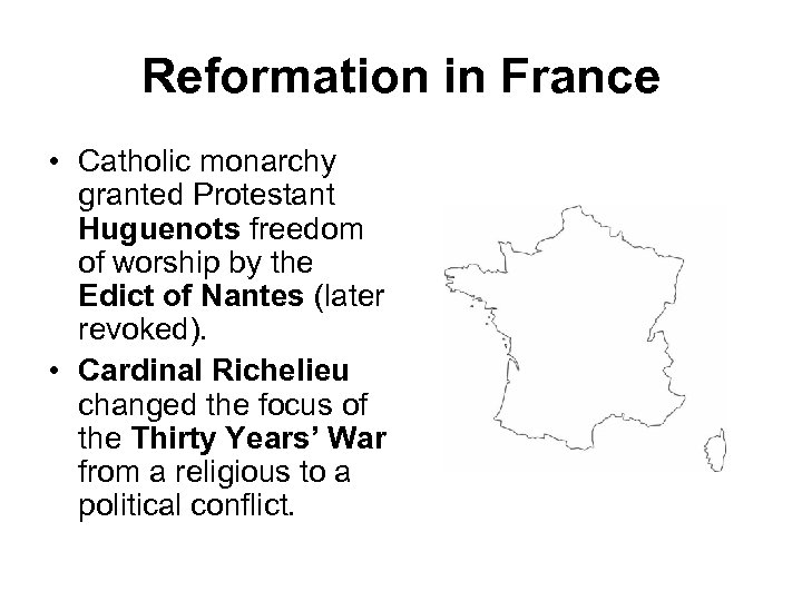 Reformation in France • Catholic monarchy granted Protestant Huguenots freedom of worship by the