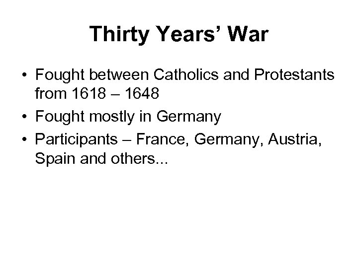 Thirty Years’ War • Fought between Catholics and Protestants from 1618 – 1648 •