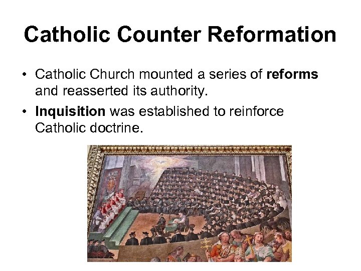 Catholic Counter Reformation • Catholic Church mounted a series of reforms and reasserted its
