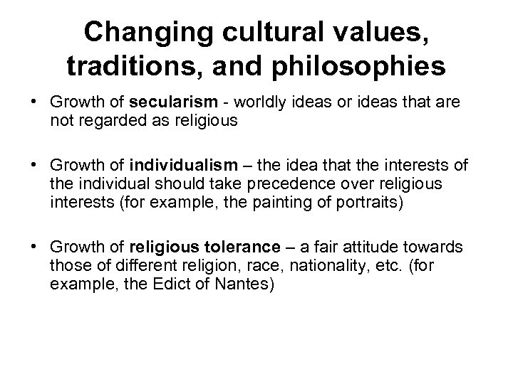 Changing cultural values, traditions, and philosophies • Growth of secularism - worldly ideas or