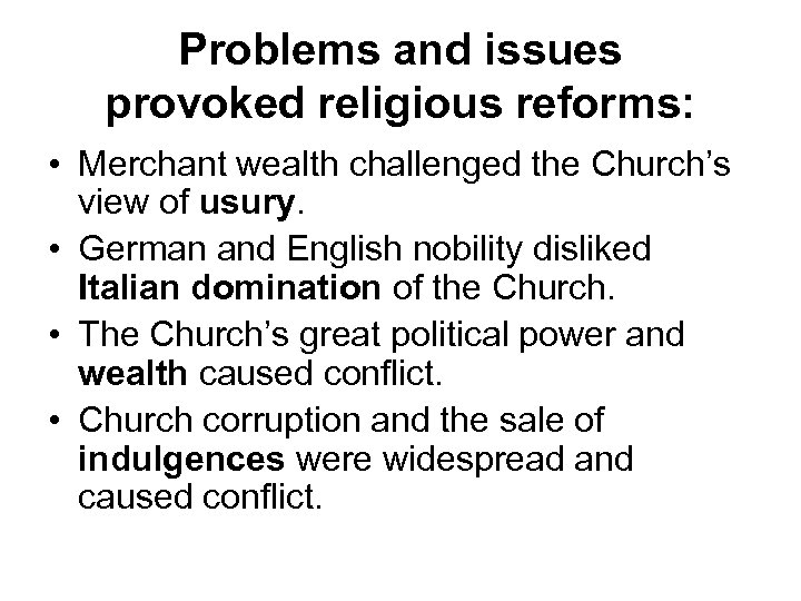 Problems and issues provoked religious reforms: • Merchant wealth challenged the Church’s view of