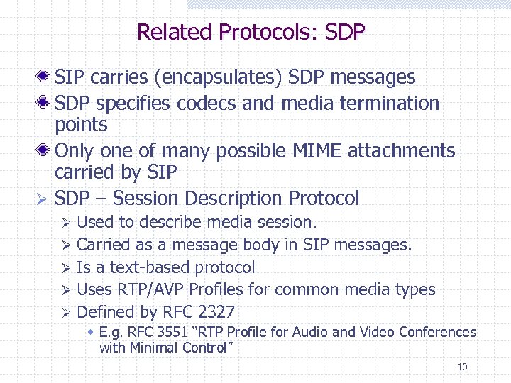 Related Protocols: SDP SIP carries (encapsulates) SDP messages SDP specifies codecs and media termination