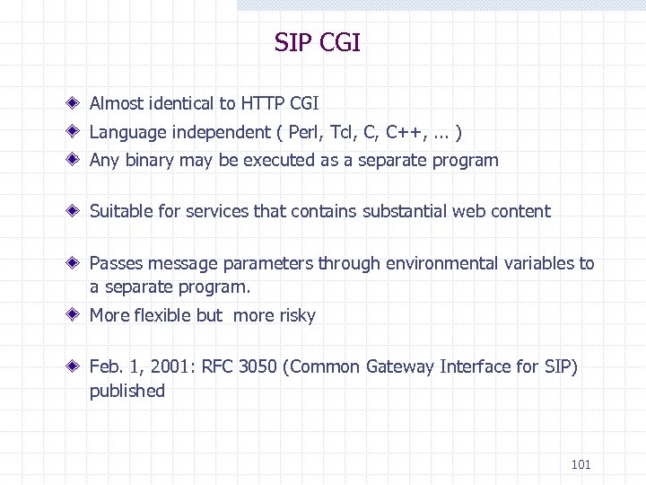 SIP CGI Almost identical to HTTP CGI Language independent ( Perl, Tcl, C, C++,