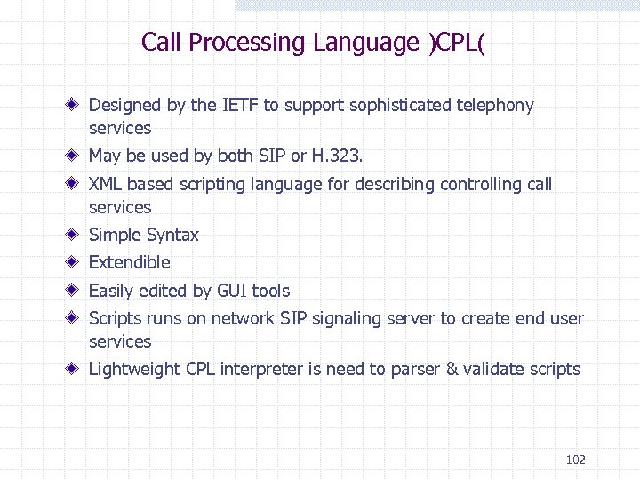 Call Processing Language )CPL( Designed by the IETF to support sophisticated telephony services May