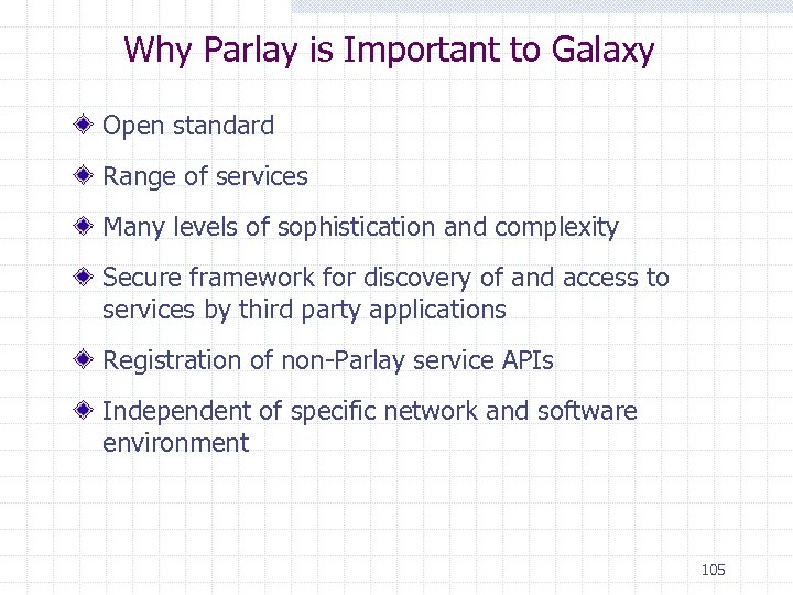 Why Parlay is Important to Galaxy Open standard Range of services Many levels of