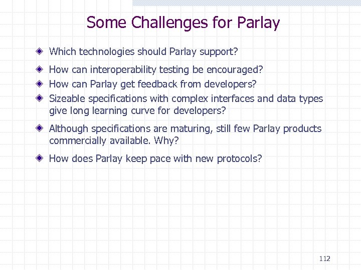 Some Challenges for Parlay Which technologies should Parlay support? How can interoperability testing be