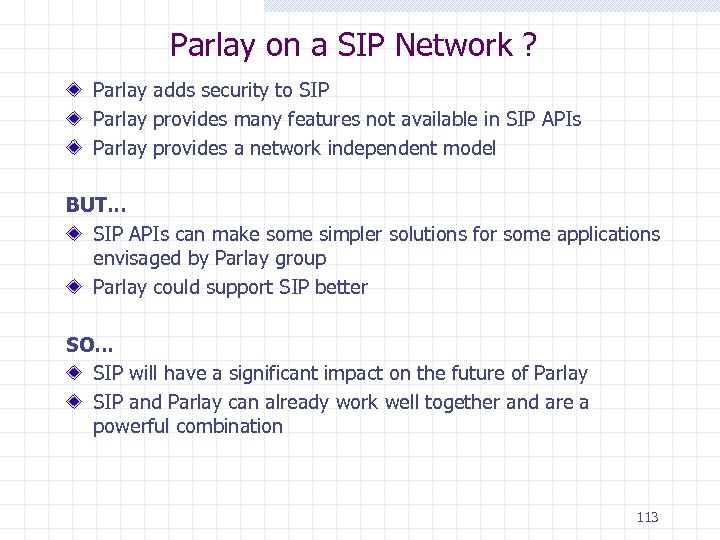 Parlay on a SIP Network ? Parlay adds security to SIP Parlay provides many